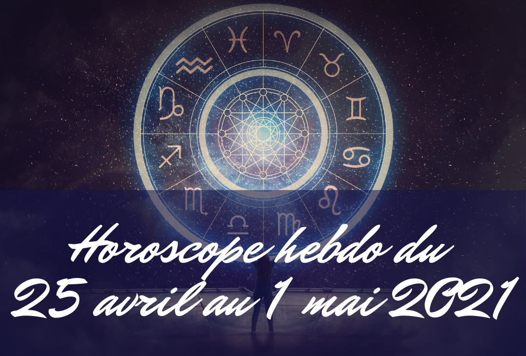 Horoscope hedbo du 25 avril au 1er mai 2021 – PATYZA